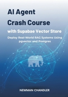 AI Agent Crash Course with Supabase Vector Store: Deploy Real-World RAG Systems Using pgvector and Postgres B0FVW292L8 Book Cover