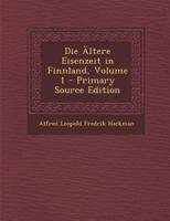 Die Altere Eisenzeit in Finnland, Volume 1 - Primary Source Edition 1142961796 Book Cover