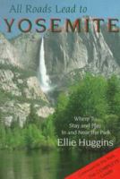 All Roads Lead to Yosemite: Where to Stay and Play in and Near the Park 0963305697 Book Cover