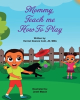 Mommy, Teach Me How to Play 1736077708 Book Cover