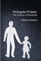 Pedogate Primer: the politics of pedophilia 0578801175 Book Cover