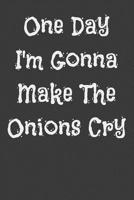 One Day I'm Gonna Make The Onions Cry 1797969633 Book Cover