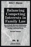 Balancing Competing Interests in Family Law: How to Handle Alternative Relationships, Third-Party Interests, Interspousal Torts, Privilege, and Privacy Issues 1590311728 Book Cover