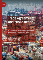 Trade Agreements and Public Health: A Primer for Health Policy Makers, Researchers and Advocates 9811504849 Book Cover