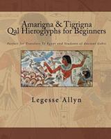 Amarigna & Tigrigna Qal Hieroglyphs for Beginners: Perfect for Travelers To Egypt and Students of Ancient Gebts 1448656591 Book Cover