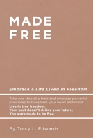 Made Free : Embrace a Life Lived in Freedom 1735594407 Book Cover