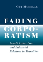 Fading Corporatism: Israel's Labor Law and Industrial Relations in Transition 0801446007 Book Cover