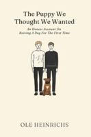 The Puppy We Thought We Wanted: An Honest Account of Raising a Dog for the First Time B0G46HS3SC Book Cover