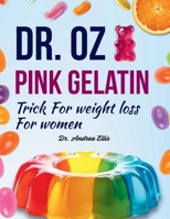 Dr. Oz Pink Gelatin Trick For weight loss For women: Discover Simple, Natural Ways to Shed Pounds and Boost Energy B0GWHTVMG9 Book Cover