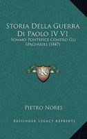 Storia Della Guerra Di Paolo IV V1: Sommo Pontefice Contro Gli Spagnuoli (1847) 1166796892 Book Cover