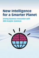 New Intelligence for a Smarter Planet: Driving Business Innovation with IBM Analytic Solutions 1583470867 Book Cover