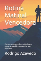 Rotina Matinal Vencedora: Como criar uma rotina matinal para mudar a sua vida e conquistar seus objetivos (Portuguese Edition) B0DRVP3RLP Book Cover