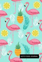Keto Food Journal: Flamingo & Pineapple Design Premium Keto Food Journal for Tracking Meals, Weight Loss Diary for Women, Fitness Log Book 1073619923 Book Cover