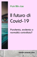 Il futuro di Covid-19: Pandemia, endemia o normalità controllata? (Italian Edition) 369035000X Book Cover