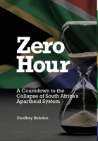 Zero Hour: A Countdown to the Collapse of South Africa's Apartheid System 1922332984 Book Cover