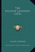 The Hillside Children: By Agnes Giberne, 1165101610 Book Cover