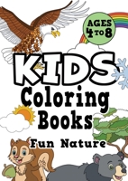 Kids Coloring Books Ages 4-8: FUN NATURE. Awesome, easy, cool coloring nature activity workbook for boys & girls aged 4-6, 3-8, 3-5, 6-8 1913467635 Book Cover