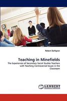 Teaching in Minefields: The Experiences of Secondary Social Studies Teachers with Teaching Controversial Issues in the Classroom 3838340221 Book Cover