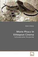 Movie Piracy in Ethiopian Cinema: Communication Perspective 3639217462 Book Cover
