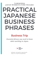 Practical Japanese Business Phrases - Business Trip: Essential phrases you need to know when working in Japan. B0F2ZT6N6P Book Cover