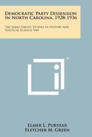Democratic Party Dissension in North Carolina, 1928-1936: The James Sprunt Studies in History and Political Science, V44 1258181789 Book Cover