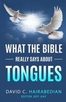 What the Bible Really Says About Tongues 1091218927 Book Cover