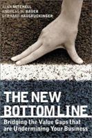The New Bottom Line: Bridging the Value Gaps That Are Undermining Your Business 1841124761 Book Cover