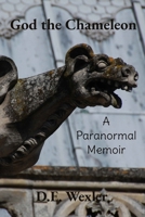God the Chameleon: A Paranormal Memoir B0FGWR3MN6 Book Cover
