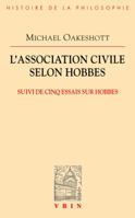 L'Association Civile Selon Hobbes: Suivi de Cinq Essais Sur Hobbes 2711623424 Book Cover
