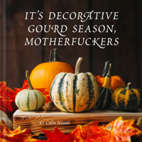 It's Decorative Gourd Season, Motherfuckers 1797213660 Book Cover