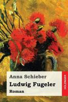 Ludwig Fugeler: Roman 935678809X Book Cover