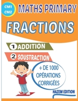 Addition - Soustraction Fractions: Maths Primary (+ de 1000 Opérations Corrigées) B08X6DXRMH Book Cover