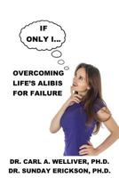 If Only I...: Life's Alibis for Failures 1983078212 Book Cover