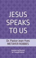 JESUS SPEAKS TO US: Awakening Booklet for Evangelization (En chemin vers Jésus Christ) B0F898GDSL Book Cover