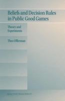 Beliefs and Decision Rules in Public Good Games: Theory and Experiments 0792399919 Book Cover