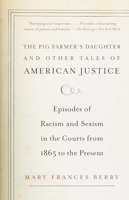 The Pig Farmer's Daughter and Other Tales of American Justice: Episodes of Racism and Sexism in the Courts from 1865 to the Present 0375707468 Book Cover