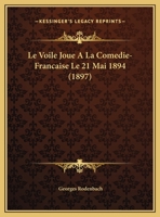 Le Voile Joue A La Comedie-Francaise Le 21 Mai 1894 (1897) 1120406749 Book Cover