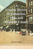 A Concise History of Columbus, Ohio and Franklin County 1436333806 Book Cover