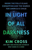 In Light of All Darkness: Inside the Polly Klaas Kidnapping and the Search for America's Child 1538725061 Book Cover