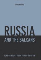Russia and the Balkans: Foreign Policy from Yeltsin to Putin 185065848X Book Cover