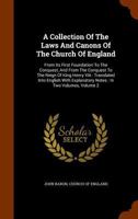 A Collection of the Laws and Canons of the Church of England: From Its First Foundation to the Conquest, and from the Conquest to the Reign of King Henry VIII: Translated Into English with Explanatory 1377149439 Book Cover