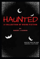 Haunted: A Collection of Weird Fiction: Adapted from the Game Haunted: A Slip Story null Book Cover