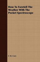 How to Foretell the Weather with the Pocket Spectroscope 1409716007 Book Cover