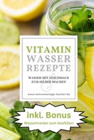 Vitaminwasser Rezepte - Wasser mit Geschmack selber machen: Gesund leben mit Fruit Infused Water B0C2SPYX5F Book Cover