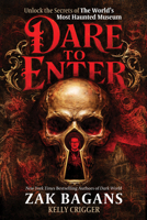 Dare to Enter: Unlock the Secrets of Zak Bagans' World's Most Haunted Museum 1628606703 Book Cover