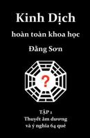 Kinh Dich Hoan Toan Khoa Hoc: Thuyet Am Duong Va y Nghia 64 Que 1463611978 Book Cover