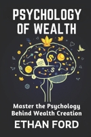 The Psychology of Wealth: Master the psychology behind wealth creation B0DTQ7SV6L Book Cover