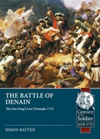 The Battle of Denain: The Sun King's Last Triumph, 1712 (Century of the Soldier) 1804518395 Book Cover