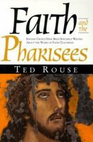 Faith and the Pharisees: Sincere Critics Have Been Sincerely Wro 1890900036 Book Cover
