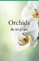 Orchids the art of care: A complete guide to care, growing and flowering B0FCMLYDZQ Book Cover